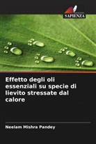 Neelam Mishra Pandey - Effetto degli oli essenziali su specie di lievito stressate dal calore