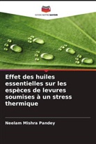 Neelam Mishra Pandey - Effet des huiles essentielles sur les espèces de levures soumises à un stress thermique