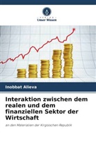 Inobbat Alieva - Interaktion zwischen dem realen und dem finanziellen Sektor der Wirtschaft