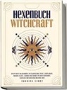 Sabrina Suhne - Hexenbuch: WITCHCRAFT - Mit der Kraft der Hexenmagie zur Selbstheilung: Rituale, Kristallmagie, magische Rezepte, Techniken und Übungen für mehr Achtsamkeit, Selbstliebe und Wohlstand im eigenen Leben