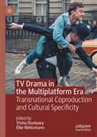 Trisha Dunleavy, Weissmann, Elke Weissmann - TV Drama in the Multiplatform Era