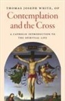 Thomas Joseph White, White Op Thomas Joseph - Contemplation and the Cross