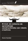 Karan Kamdar - M-CLE: Un entorno de aprendizaje constructivista con robots creativos
