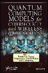 Budati Anil (Koneru Lakshmaiah Education Fo Kumar, S. Kranthi Kumar Kumar, B. Anil Kumar, Budati Anil Kumar, S. Kranthi Kumar, Singamaneni Kranthi Kumar... - Quantum Computing Models for Cybersecurity and Wireless Communications