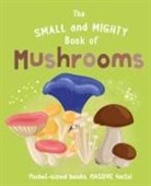 Welbeck Children's Books - The Small and Mighty Book of Mushrooms: Pocket-sized books, MASSIVE facts!