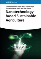 Vijay Kumar, Ankit Kumar Singh, Vipendra Kumar Singh et al, Ankit Kumar Singh, Pardeep Singh, Vipendra Kumar Singh - Nanotechnology-based Sustainable Agriculture