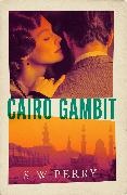 S. W. Perry - Cairo Gambit The gripping, unputdownable historical thriller longlisted for the CWA's Historical Dagger Award 2026