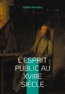 Charles Aubertin - L'esprit public au XVIIIe siècle