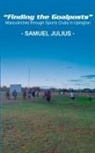 Samuel Julius - "Finding the Goalposts"