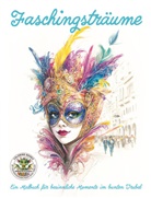 Nanja Holland - Faschingsträume - Ein Malbuch für besinnliche Momente im bunten Trubel