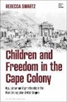 Rebecca Swartz, Fae Dussart, Victoria Haskins, Emily J Manktelow, Jonathan Saha - Children and Freedom in the Cape Colony