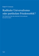 Ralph P Crimmann, Ralph P. Crimmann - Radikaler Universalismus oder partikulare Friedensethik?