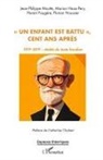 Florent Faugère, Marion Haza-Pery, Florian Houssier, Jean-Philippe Moutte - ' Un enfant est battu ', cent ans après