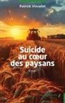Patrick Vincelet - Suicide au coeur des paysans