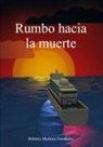 Roberto Martínez Fernández - Rumbo hacia la muerte