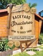 Monte Burch - Backyard Structures and How to Build Them
