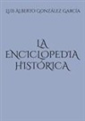 Luis Alberto González García - La enciclopedia histórica