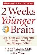 Gary Small, Gigi Vorgan - 2 Weeks To A Younger Brain An Innovative Program for a Better Memory and Sharper Mind REVISED & UPDATED 2ND EDITION