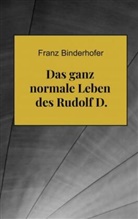 Franz Binderhofer, Franz Binderhofer - Das ganz normale Leben des Rudolf D.