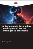 Jianhong Sun - La technologie des médias numériques à l'ère de l'intelligence artificielle