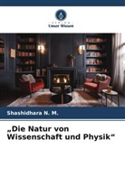 Shashidhara N M, Shashidhara N. M. - "Die Natur von Wissenschaft und Physik"