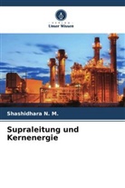 Shashidhara N M, Shashidhara N. M. - Supraleitung und Kernenergie