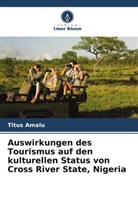 Titus Amalu - Auswirkungen des Tourismus auf den kulturellen Status von Cross River State, Nigeria