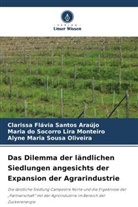Clarissa Flávia Santos Araújo, Maria do Monteiro, Maria do Socorro Lira Monteiro, Alyne Maria Sousa Oliveira - Das Dilemma der ländlichen Siedlungen angesichts der Expansion der Agrarindustrie