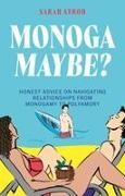 Sarah Stroh - Monogamaybe? Honest Advice on Navigating Relationships from Monogamy to Polyamory