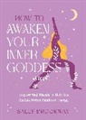 Sally Brockway - How to Awaken Your Inner Goddess