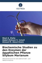 Aboul-Enein, Ahmed M. Aboul-Enein, Wael A Elaily, Wael A. Elaily, Abdel-Mohsen S Ismail, Abdel-Mohsen S. Ismail - Biochemische Studien zu den Enzymen der ägyptischen Pflanze Silybum Marianum
