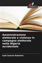 Ayiti Samuel Babatola - Amministrazione elettorale e violenza in campagna elettorale nella Nigeria occidentale