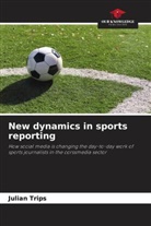 Julian Trips - New dynamics in sports reporting