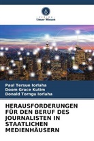 Do Iorlaha, Donald Torngu Iorlaha, Paul Tersue IORLAHA, Doom Grace Kutim - HERAUSFORDERUNGEN FÜR DEN BERUF DES JOURNALISTEN IN STAATLICHEN MEDIENHÄUSERN