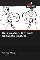 Tabyldy Akerov - Karkyrakhan. Il Grande Kaganato kirghiso