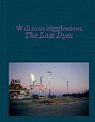 William Eggleston, William Eggleston III, Eggleston William - William Eggleston: The Last Dyes