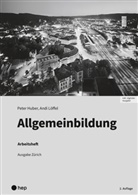Peter Huber, Andi Löffel - Allgemeinbildung, Ausgabe Zürich, Arbeitsheft (Print inkl. digitaler Ausgabe, Neuauflage 2025)