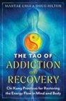 Mantak Chia, Doug Hilton - The Tao of Addiction and Recovery