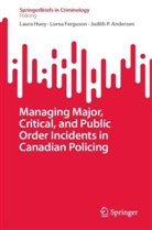 Judith P Andersen, Judith P. Andersen, Lorna Ferguson, Laura Huey - Managing Major, Critical, and Public Order Incidents in Canadian Policing