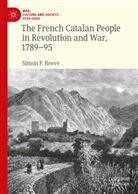 Simon F Reeve, Simon F. Reeve - The French Catalan People in Revolution and War, 1789-95