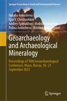 Maksim Ankushev, Natalia Ankusheva, Polina Ankusheva, Igor V. Chechushkov, Andrey Epimakhov, Andrey V. Epimakhov... - Geoarchaeology and Archaeological Mineralogy