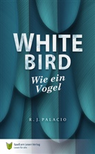 R J Palacio, R. J. Palacio, R.J. Palacio, Spass am Lesen Verlag, Spaß am Lesen Verlag - White Bird - Wie ein Vogel