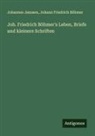 Johann Friedrich Böhmer, Johannes Janssen - Joh. Friedrich Böhmer's Leben, Briefe und kleinere Schriften