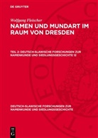 Wolfgang Fleischer - Wolfgang Fleischer: Namen und Mundart im Raum von Dresden - Teil 2: Wolfgang Fleischer: Namen und Mundart im Raum von Dresden. Teil 2