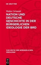 Walter Schmidt - Nation und deutsche Geschichte in der bürgerlichen Ideologie der BRD