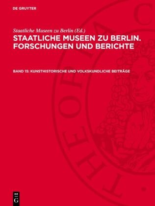 Staatliche Museen Zu Berlin - Staatliche Museen zu Berlin. Forschungen und Berichte - Band 15: Kunsthistorische und volkskundliche Beiträge