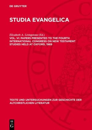 Elizabeth A. Livingstone - Studia Evangelica - Vol. VI: Papers presented to the Fourth International Congress on New Testament Studies held at Oxford, 1969 - With a Cumulative Index of Contributors to Studia Evangelica, Vols. I-VI