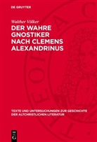 Walther Völker - Der Wahre Gnostiker nach Clemens Alexandrinus