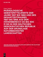 Franz Seyfert - Phänologische Gebietsmittelwerte der Jahre 1957 bis 1966 und des Gesamtzeitraumes 1947 bis 1966 aus dem Höhenbereich O0 bis 300 m NN in der Deutschen Demokratischen Republik auf der Grundlage naturbedingter Landschaften