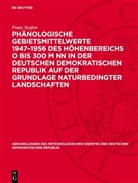 Franz Seyfert - Phänologische Gebietsmittelwerte 1947-1956 des Höhenbereichs O bis 300 m NN in der Deutschen Demokratischen Republik auf der Grundlage naturbedingter Landschaften